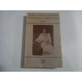 POVESTEA VIETII MELE - MARIA REGINA ROMANIEI - VOL III